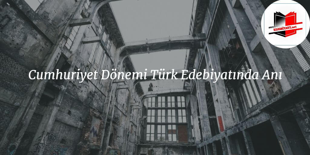 Cumhuriyet Dönemi Türk Edebiyatında Anı