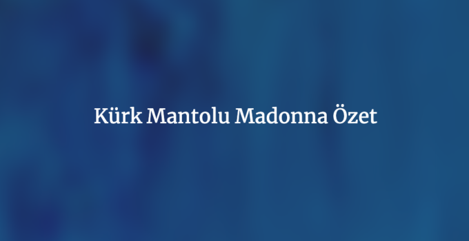 Sabahattin Ali Kürk Mantolu Madonna Özet